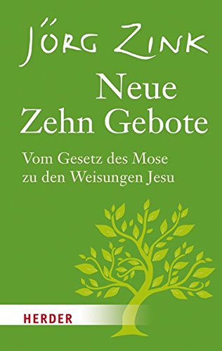 Download Neue Zehn Gebote: Vom Gesetz des Mose zu den Weisungen Jesu