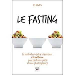 Le fasting : La méthode de jeûne intermittent ultra efficace pour perdre du poids et vivre plus longtemps