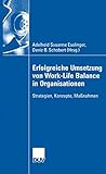 Erfolgreiche Umsetzung von Work-Life-Balance in Organisationen: Strategien, Konzepte, Maßnahmen by Adelheid S. Esslinger, Deniz B. Schobert