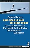 Auch wenn es mich das Leben kostet!: Systemaufstellungen als Lösungshilfe bei Krankheiten und anhaltenden Symptomen by Stephan Hausner