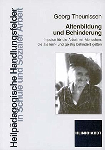 Download Altenbildung und Behinderung: Impulse für die Arbeit mit Menschen, die als lern- oder geistig behindert gelten (Heilpädagogische Handlungsfelder in Schule und sozialer Arbeit) Download Altenbildung und Behinderung: Impulse für die Arbeit mit Menschen, die als lern- oder geistig behindert gelten (Heilpädagogische Handlungsfelder in Schule und sozialer Arbeit)