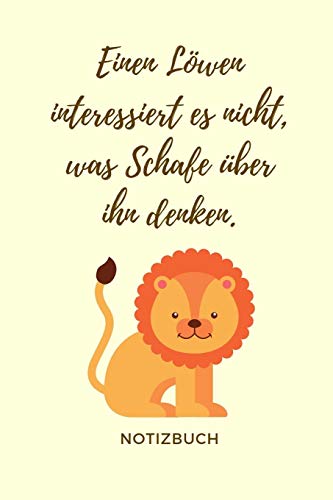 EINEN LÖWEN INTERESSIERT ES NICHT, WAS SCHAFE ÜBER IHN DENKEN