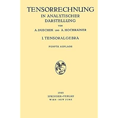 Grundzüge der Tensorrechnung in Analytischer Darstellung: In Drei Teilen I. Teil: Tensoralgebra Grundzüge der Tensorrechnung in Analytischer Darstellung: In Drei Teilen I. Teil: Tensoralgebra
