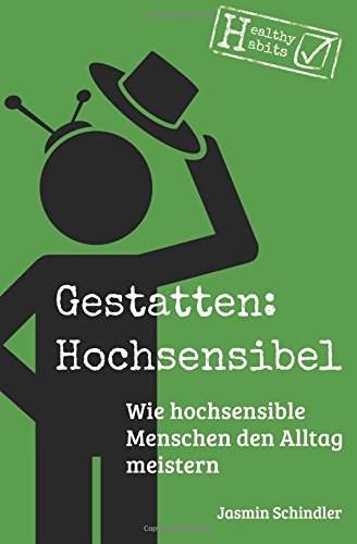 Download Gestatten: Hochsensibel: Wie hochsensible Menschen den Alltag meistern Download Gestatten: Hochsensibel: Wie hochsensible Menschen den Alltag meistern