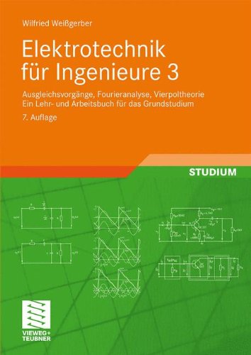 Elektrotechnik für Ingenieure 3: Ausgleichsvorgänge, Fourieranalyse, Vierpoltheorie. Ein Lehr- und Arbeitsbuch für das Grundstudium