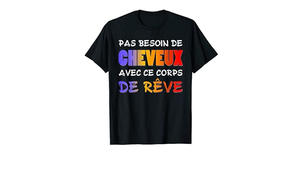 Homme Pas Besoin De Cheveux Citation Cadeau Humour Homme Chauve T Shirt Amazon Fr Vetements
