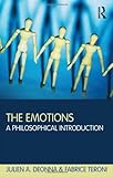The Emotions: A Philosophical Introduction by Julien (University of Bern, Switzerland) Deonna, Fabrice Teroni