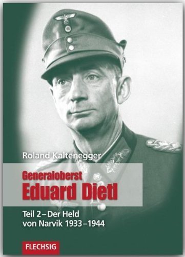ZEITGESCHICHTE - Generaloberst Eduard Dietl - Teil 2: Der Held von Narvik 1933-1944 - FLECHSIG Verlag von Roland Kaltenegger (1. Juni 2012) Gebundene Ausgabe