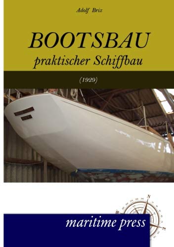 Preisvergleich Produktbild Bootsbau: Praktischer Schiffbau (7. Auflage 1929)