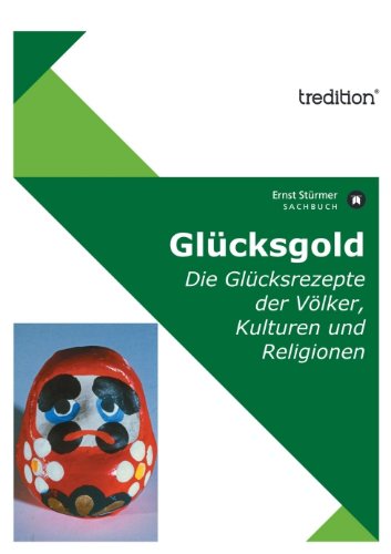 Download Glücksgold: Die Glücksrezepte der Völker, Kulturen und Religionen Download Glücksgold: Die Glücksrezepte der Völker, Kulturen und Religionen