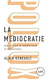 La médiocratie : Précédé de Politique de l'extrême centre et suivi de 