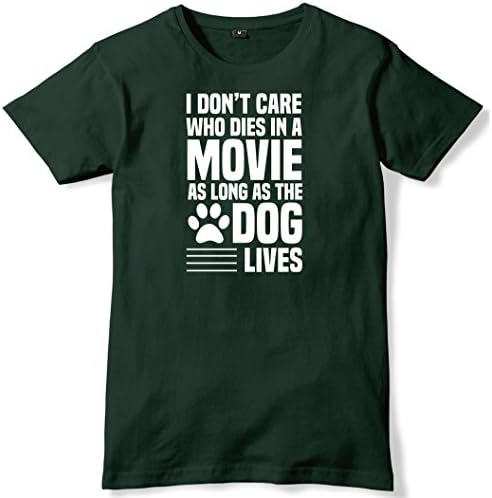 I Don't Care Who Dies In A Movie As Long As The Dog Lives Mens Funny Unisex T-Shirt-X-Large-Forest