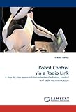 Image de Robot Control via a Radio Link: A step by step approach to understand robotics, control and radio communication