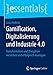 Gamification, Digitalisierung und Industrie 4.0: Transformation und Disruption verstehen und erfolgreich managen (essentials) by 