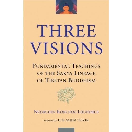 Three Visions: Fundamental Teachings Of The Sakya Lineage Of Tibetan Buddhism by Ngorchen Konchog Lhundrub (2002-05-07)