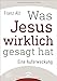 Was Jesus wirklich gesagt hat: Eine Auferweckung by Franz Alt