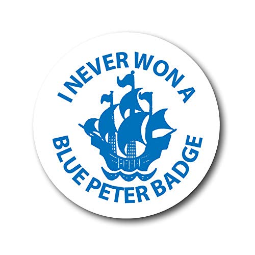 I Never Won A Blue Peter Badge - funny gift.