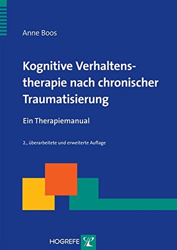 Preisvergleich Produktbild Kognitive Verhaltenstherapie nach chronischer Traumatisierung: Ein Therapiemanual (Therapeutische Praxis)