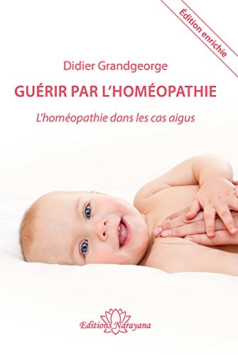 Download Guérir par l'homéopathie : L'homéopathie dans les cas aigus Download Guérir par l'homéopathie : L'homéopathie dans les cas aigus