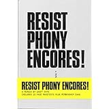 Resist Phony Encores!