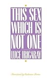 This Sex Which Is Not One by Luce Irigaray, Catherine Porter