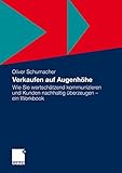 Verkaufen auf Augenhöhe: Wie Sie wertschätzend kommunizieren und Kunden nachhaltig überzeugen - ein Workbook by 