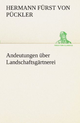 Andeutungen über Landschaftsgärtnerei (TREDITION CLASSICS)
