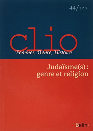 Clio. Genre, Femmes, Histoire n°44 : Judaïsme(s) : genre et religion francais Clio. Genre, Femmes, Histoire n°44 : Judaïsme(s) : genre et religion francais