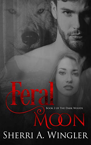 Feral Moon: Book 2 of The Dark Woods series by [Wingler, Sherri A.]