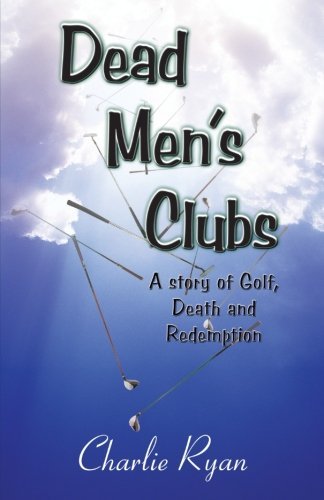 Dead Men's Clubs: A Story of Golf, Death, and Redemption by Charlie Ryan (2012-11-07) en ligne Dead Men's Clubs: A Story of Golf, Death, and Redemption by Charlie Ryan (2012-11-07) en ligne