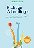 Richtige Zahnpflege: So erhalten Sie Ihre Zähne strahlend gesund - einfach, effektiv, erschwinglich by Dr. med. dent. Nicole Wagner