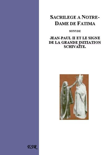 Sacrilege A Fatima Suivi De Jean Paul Ii Et Le Signe De La - 