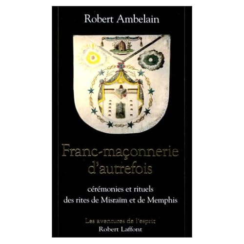 Franc-maçonnerie d'autrefois : Cérémonies et rituels des rites de Misraïm et de Memphis