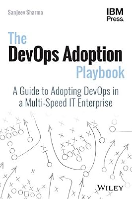 The DevOps Adoption Playbook: A Guide to Adopting DevOps in a Multi-Speed IT Enterprise