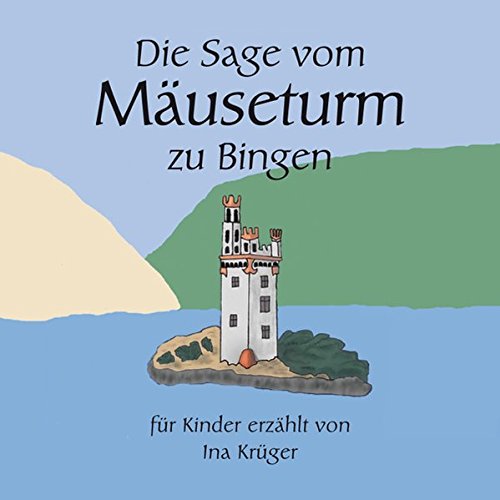 Der Mäuseturm Von Bingen Sage Text Die Sage Vom MäUseturm Zu Bingen: FüR Kinder ErzäHlt Von Ina KrüGer