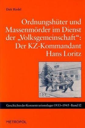 OrdnungshÃ¼ter und MassenmÃ¶rder im Dienst der Volksgemeinschaft: Der KZ-Kommandant Hans Loritz (Geschichte der Konzentrationslager) by Dirk Riedel (2010-09-02)