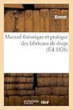 Image de Manuel théorique et pratique des fabricans de draps, ou Traité général de la fabrication des draps