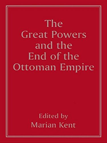 The Great Powers and the End of the Ottoman Empire