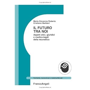 Il futuro tra noi. Aspetti etici, giuridici e medico-legali della neuroetica