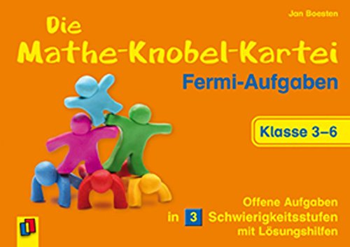 Die Mathe-Knobel-Kartei: Fermi-Aufgaben, Klasse 3-6: Offene Aufgaben in 3 Schwierigkeitsstufen mit Lösungshilfen