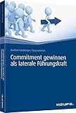 Commitment gewinnen als laterale Führungskraft (Haufe Fachbuch) by 