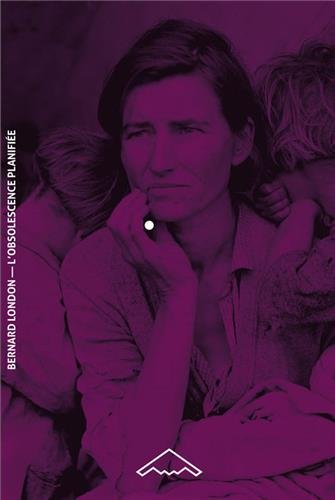 Bernard London LŽObsolescence planifiée Pour en finir avec la Grande Dépression gratuit