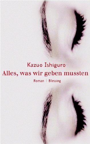 Alles Was Wir Geben Mussten Buch Alles, was wir geben mussten : Ishiguro, Kazuo, Schaden, Barbara