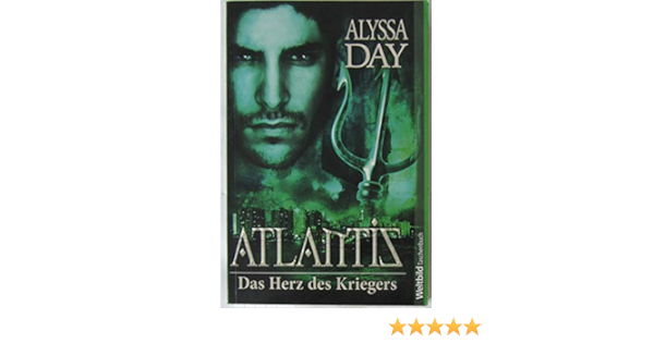 Atlantis Das Herz Des Kriegers Alyssa Day Amazon De Bucher