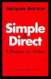 Simple and Direct: A Rhetoric for Writers by 