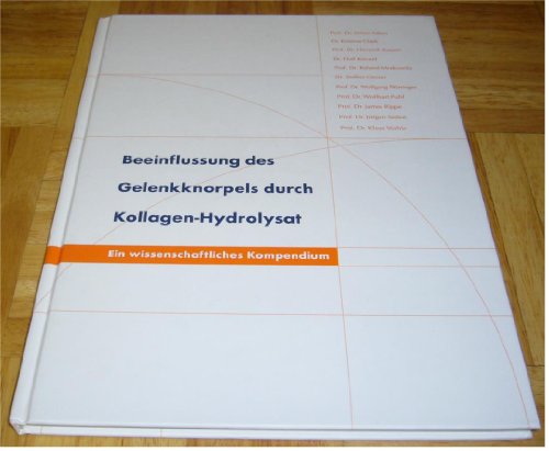 Preisvergleich Produktbild Beeinflussung des Gelenkknorpels durch Kollagen-Hydrolysat: Ein wissenschaftliches Kompendium