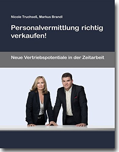 Personalvermittlung richtig verkaufen!: Neue Vertriebspotentiale in der Zeitarbeit