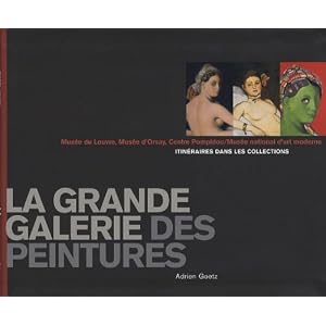 La grande galerie des peintures : Itinéraires dans les collections, Musée du Louvre, Musée d'Orsay, Centre Pompidou / Musée national d'Art moderne