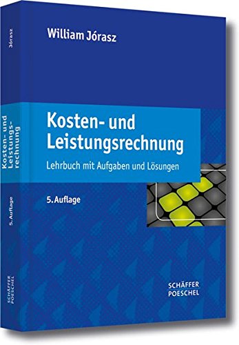 Download Kosten- und Leistungsrechnung: Lehrbuch mit Aufgaben und Lösungen Download Kosten- und Leistungsrechnung: Lehrbuch mit Aufgaben und Lösungen