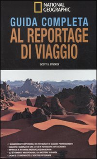 Guida completa al reportage di viaggio. Ediz. illustrata libro